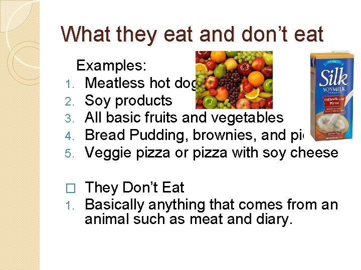 What they eat and don’t eat Examples: 1. Meatless hot dogs 2. Soy products