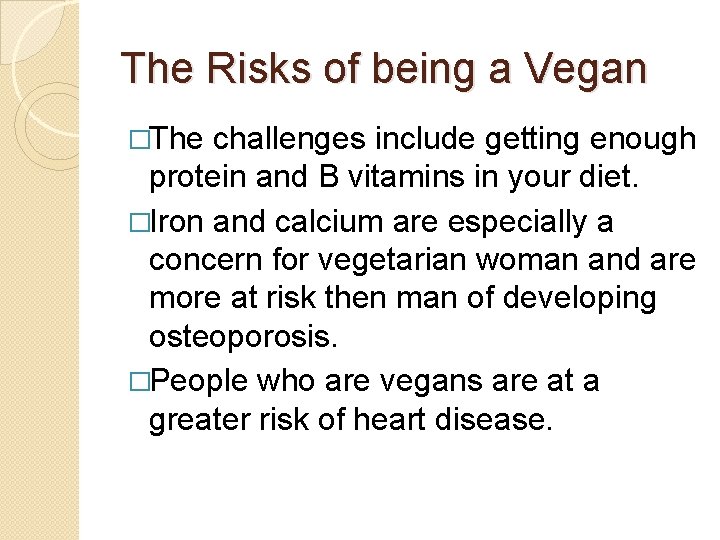 The Risks of being a Vegan �The challenges include getting enough protein and B