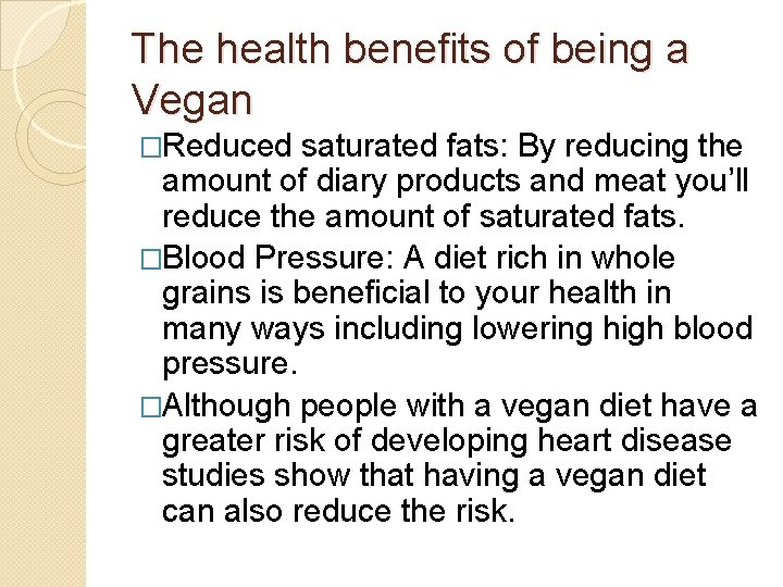 The health benefits of being a Vegan �Reduced saturated fats: By reducing the amount