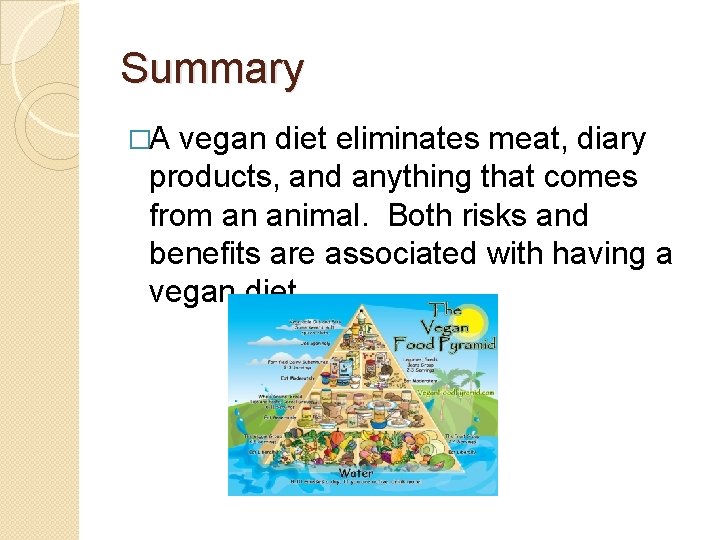 Summary �A vegan diet eliminates meat, diary products, and anything that comes from an