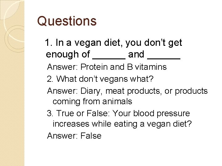 Questions 1. In a vegan diet, you don’t get enough of ______ and ______