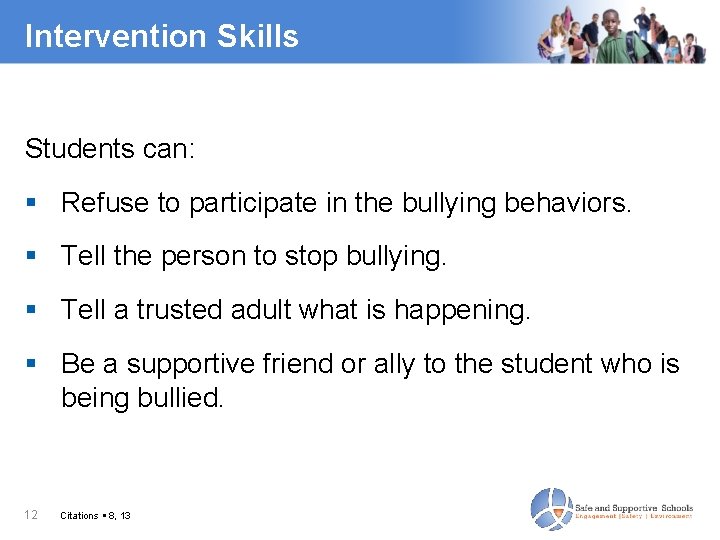 Intervention Skills Students can: Refuse to participate in the bullying behaviors. Tell the person