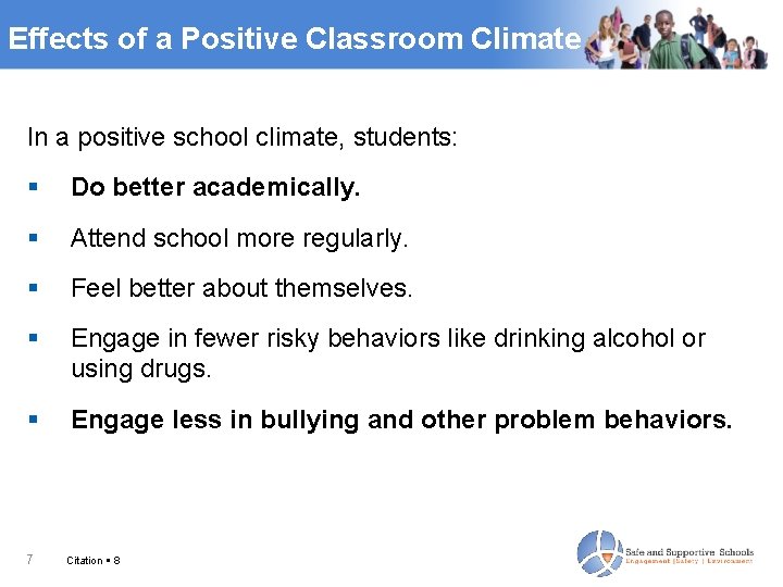Effects of a Positive Classroom Climate In a positive school climate, students: Do better