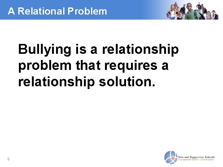 A Relational Problem Bullying is a relationship problem that requires a relationship solution. 8