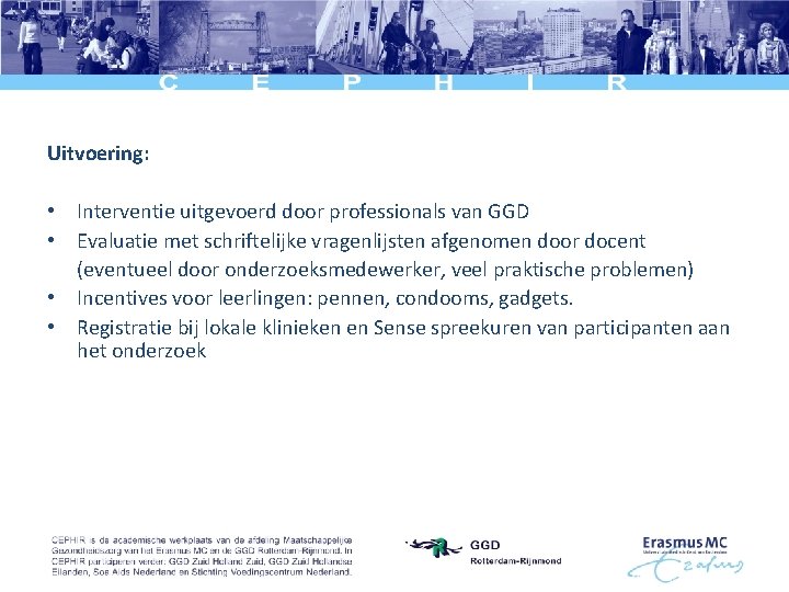 Uitvoering: • Interventie uitgevoerd door professionals van GGD • Evaluatie met schriftelijke vragenlijsten afgenomen