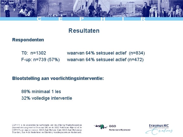 Resultaten Respondenten T 0: n=1302 F-up: n=739 (57%) waarvan 64% seksueel actief (n=834) waarvan