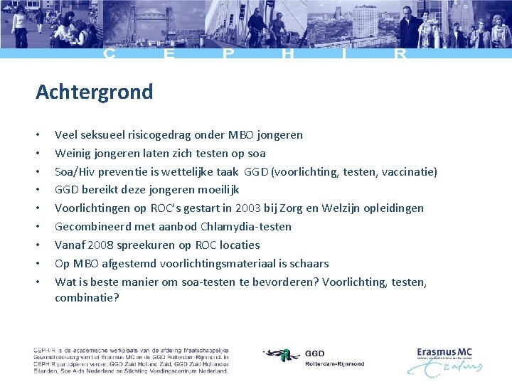 Achtergrond • • • Veel seksueel risicogedrag onder MBO jongeren Weinig jongeren laten zich