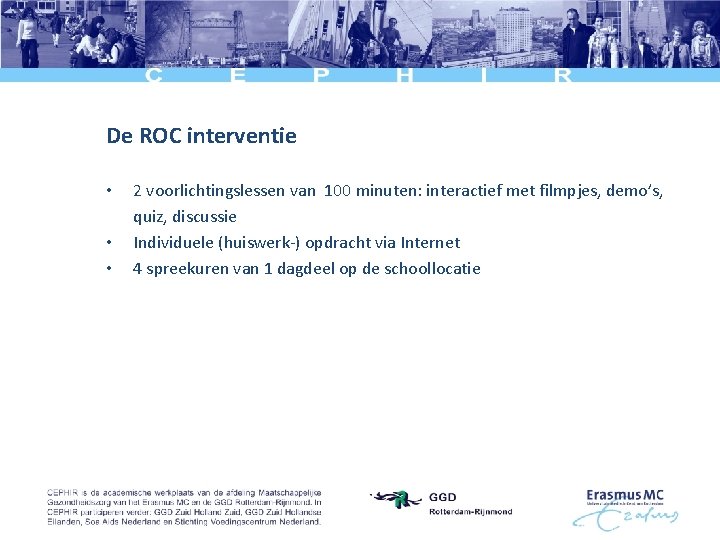 De ROC interventie • • • 2 voorlichtingslessen van 100 minuten: interactief met filmpjes,