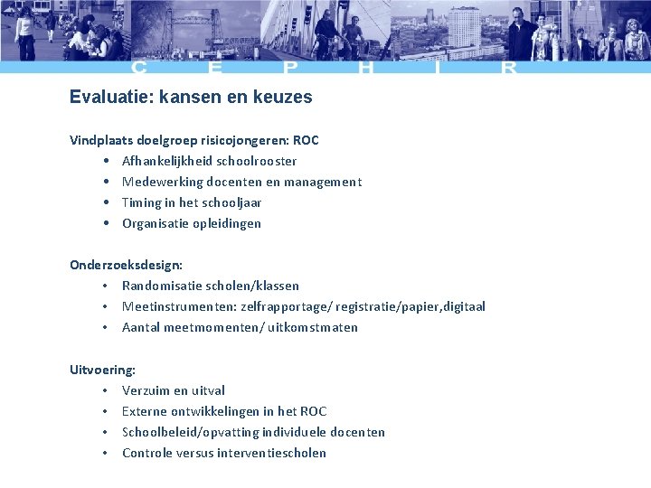 Evaluatie: kansen en keuzes Vindplaats doelgroep risicojongeren: ROC • Afhankelijkheid schoolrooster • Medewerking docenten