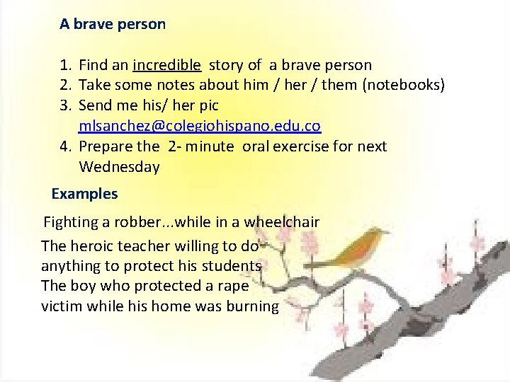 A brave person 1. Find an incredible story of a brave person 2. Take