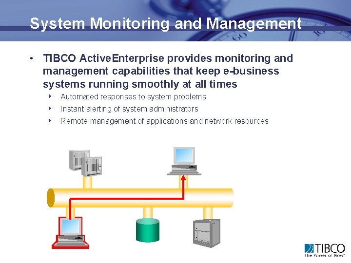 System Monitoring and Management • TIBCO Active. Enterprise provides monitoring and management capabilities that