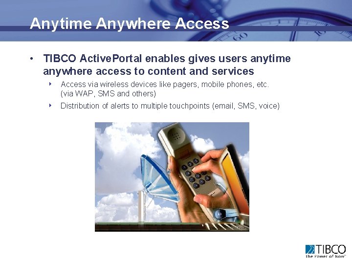 Anytime Anywhere Access • TIBCO Active. Portal enables gives users anytime anywhere access to