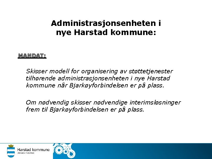 Administrasjonsenheten i nye Harstad kommune: MANDAT: Skisser modell for organisering av støttetjenester tilhørende administrasjonsenheten