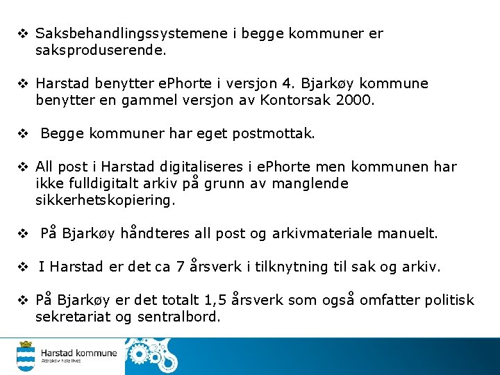 v Saksbehandlingssystemene i begge kommuner er saksproduserende. v Harstad benytter e. Phorte i versjon