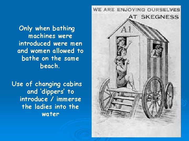 Only when bathing machines were introduced were men and women allowed to bathe on