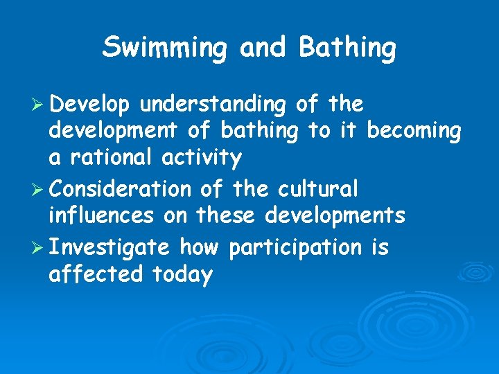 Swimming and Bathing Ø Develop understanding of the development of bathing to it becoming