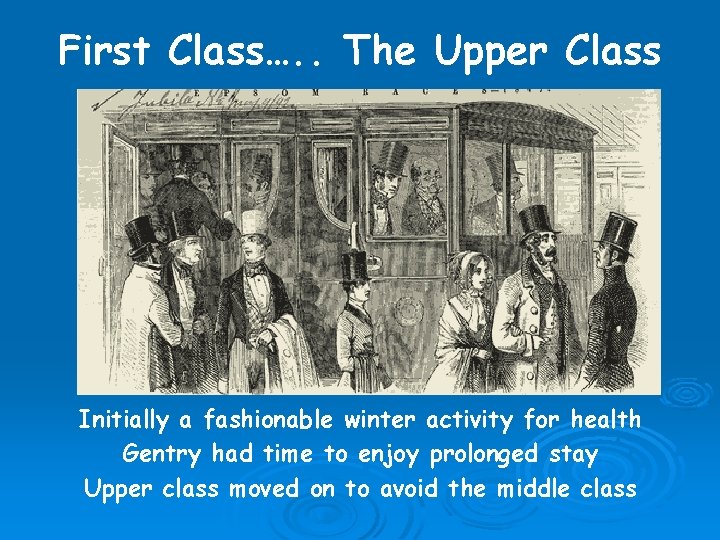 First Class…. . The Upper Class Initially a fashionable winter activity for health Gentry