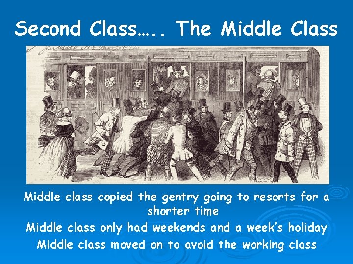 Second Class…. . The Middle Class Middle class copied the gentry going to resorts