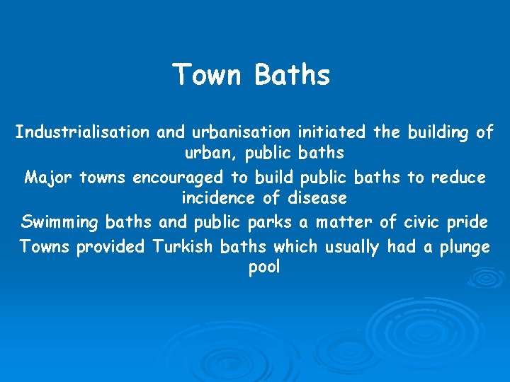 Town Baths Industrialisation and urbanisation initiated the building of urban, public baths Major towns