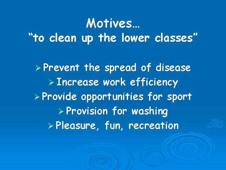 Motives… “to clean up the lower classes” Ø Prevent the spread of disease Ø