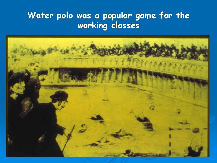 Water polo was a popular game for the working classes 
