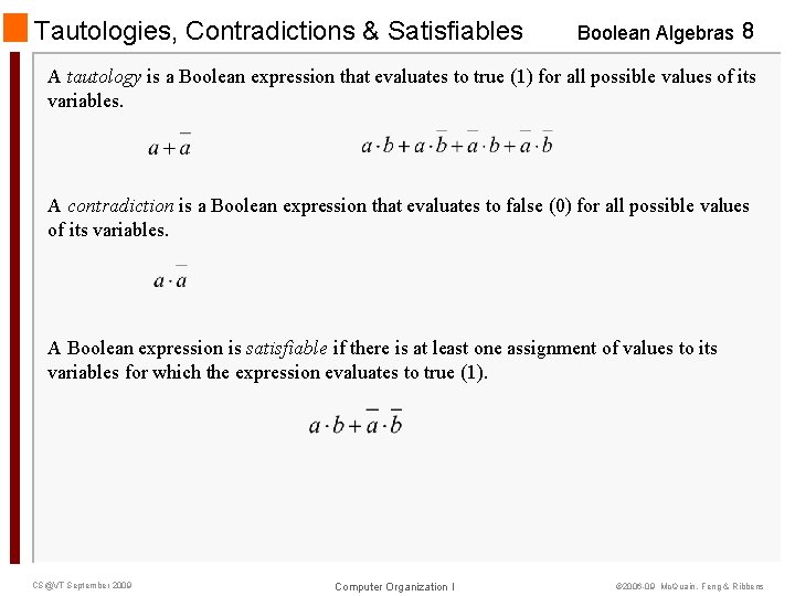 Tautologies, Contradictions & Satisfiables Boolean Algebras 8 A tautology is a Boolean expression that