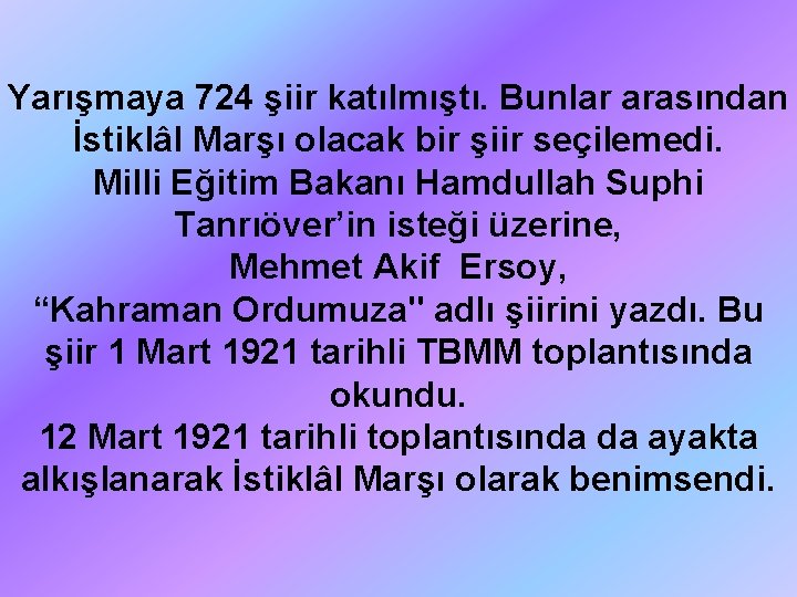 Yarışmaya 724 şiir katılmıştı. Bunlar arasından İstiklâl Marşı olacak bir şiir seçilemedi. Milli Eğitim