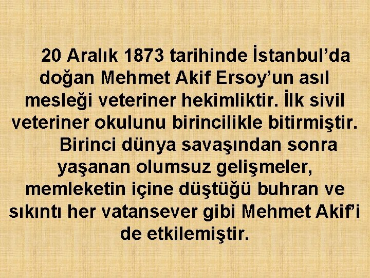 20 Aralık 1873 tarihinde İstanbul’da doğan Mehmet Akif Ersoy’un asıl mesleği veteriner hekimliktir. İlk