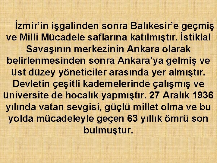 İzmir’in işgalinden sonra Balıkesir’e geçmiş ve Milli Mücadele saflarına katılmıştır. İstiklal Savaşının merkezinin Ankara