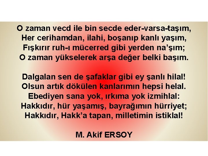 O zaman vecd ile bin secde eder-varsa-taşım, Her cerihamdan, ilahi, boşanıp kanlı yaşım, Fışkırır