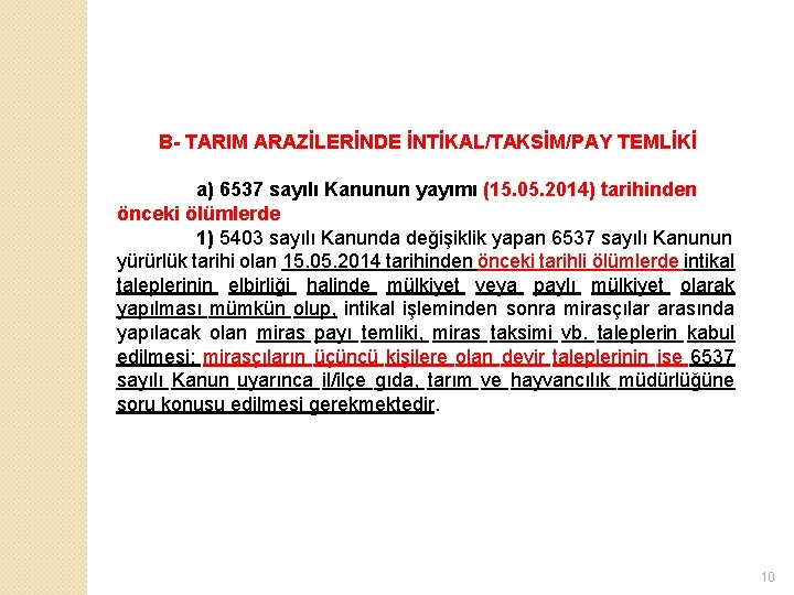 B- TARIM ARAZİLERİNDE İNTİKAL/TAKSİM/PAY TEMLİKİ a) 6537 sayılı Kanunun yayımı (15. 05. 2014) tarihinden