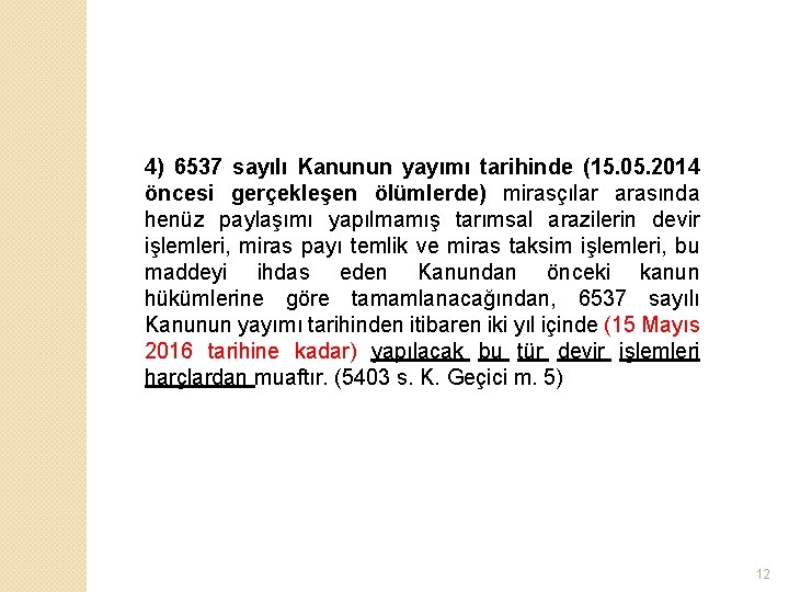 4) 6537 sayılı Kanunun yayımı tarihinde (15. 05. 2014 öncesi gerçekleşen ölümlerde) mirasçılar arasında