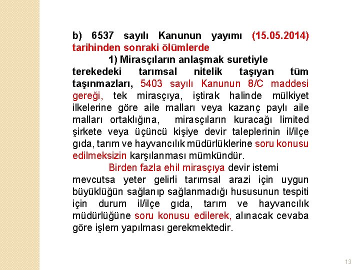 b) 6537 sayılı Kanunun yayımı (15. 05. 2014) tarihinden sonraki ölümlerde 1) Mirasçıların anlaşmak