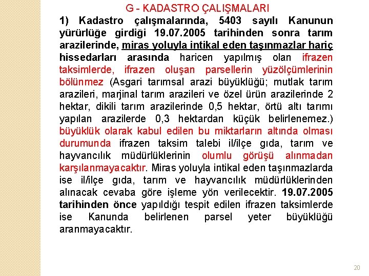 G - KADASTRO ÇALIŞMALARI 1) Kadastro çalışmalarında, 5403 sayılı Kanunun yürürlüğe girdiği 19. 07.