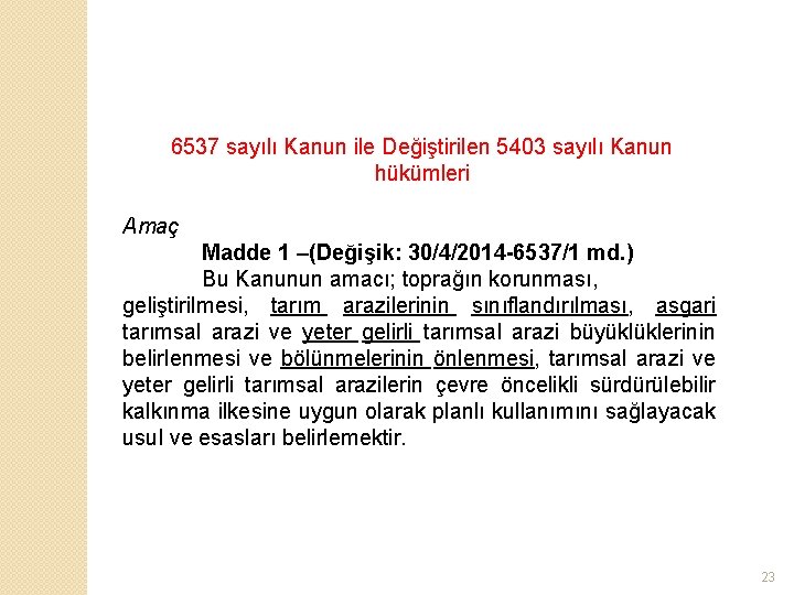 6537 sayılı Kanun ile Değiştirilen 5403 sayılı Kanun hükümleri Amaç Madde 1 –(Değişik: 30/4/2014