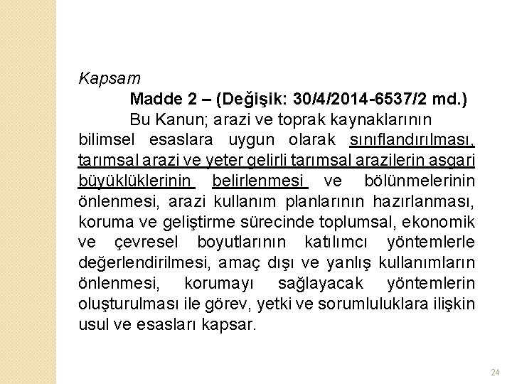 Kapsam Madde 2 – (Değişik: 30/4/2014 -6537/2 md. ) Bu Kanun; arazi ve toprak