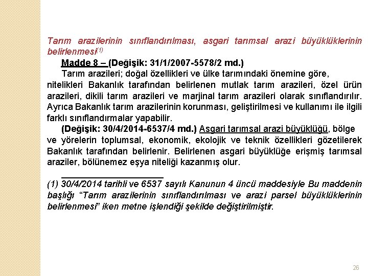 Tarım arazilerinin sınıflandırılması, asgari tarımsal arazi büyüklüklerinin belirlenmesi(1) Madde 8 – (Değişik: 31/1/2007 -5578/2