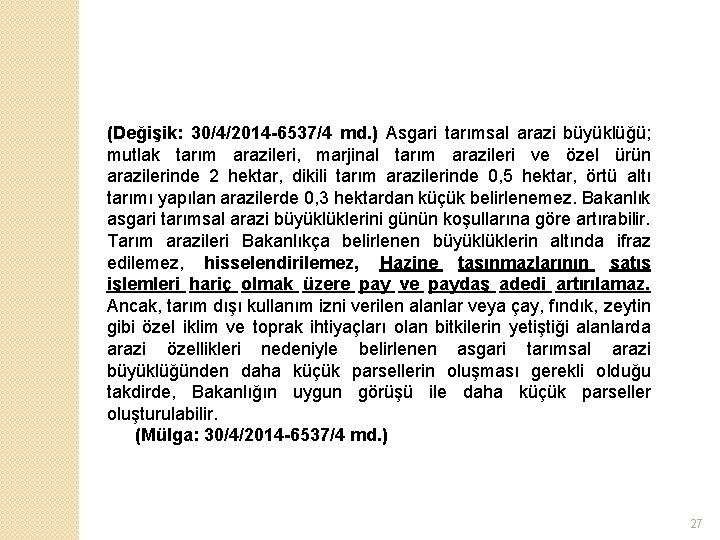 (Değişik: 30/4/2014 -6537/4 md. ) Asgari tarımsal arazi büyüklüğü; mutlak tarım arazileri, marjinal tarım