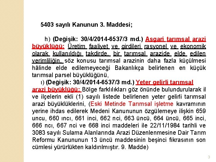 5403 sayılı Kanunun 3. Maddesi; h) (Değişik: 30/4/2014 -6537/3 md. ) Asgari tarımsal arazi