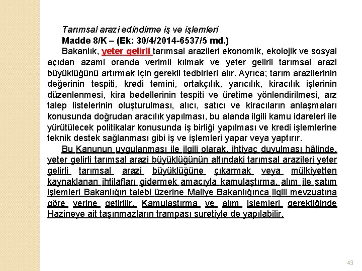 Tarımsal arazi edindirme iş ve işlemleri Madde 8/K – (Ek: 30/4/2014 -6537/5 md. )