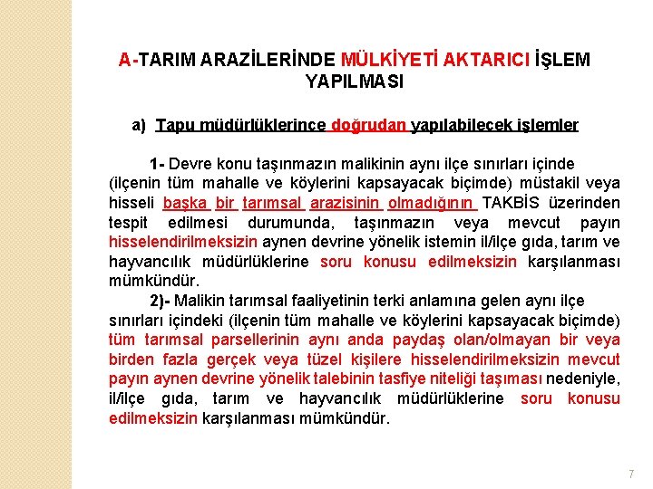 A-TARIM ARAZİLERİNDE MÜLKİYETİ AKTARICI İŞLEM YAPILMASI a) Tapu müdürlüklerince doğrudan yapılabilecek işlemler 1 -