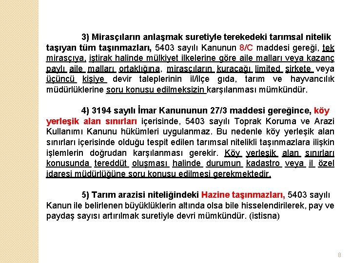 3) Mirasçıların anlaşmak suretiyle terekedeki tarımsal nitelik taşıyan tüm taşınmazları, 5403 sayılı Kanunun 8/C