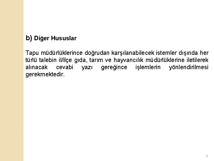 b) Diğer Hususlar Tapu müdürlüklerince doğrudan karşılanabilecek istemler dışında her türlü talebin il/ilçe gıda,