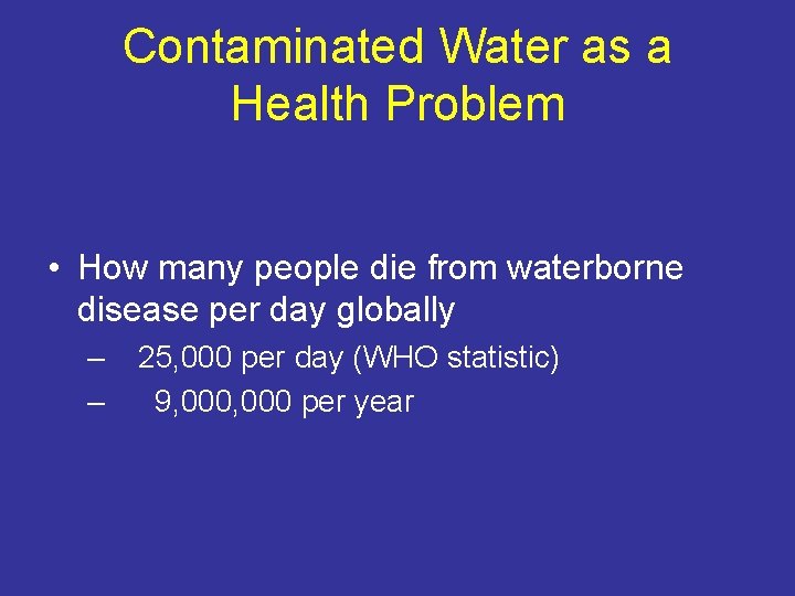 Contaminated Water as a Health Problem • How many people die from waterborne disease