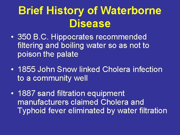 Brief History of Waterborne Disease • 350 B. C. Hippocrates recommended filtering and boiling