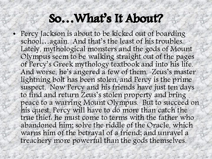 So…What’s It About? • Percy Jackson is about to be kicked out of boarding