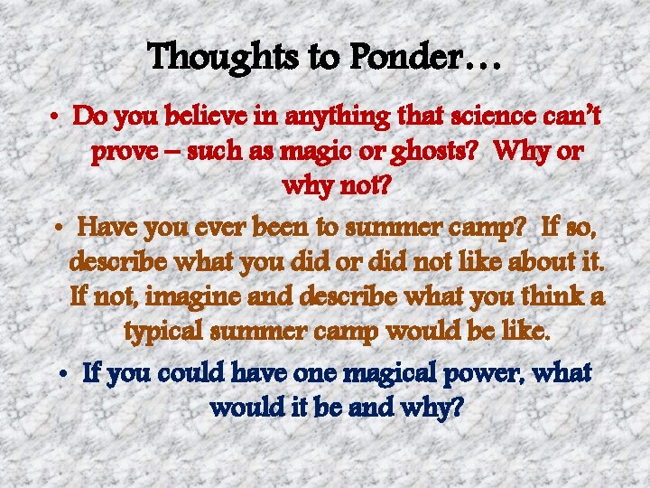 Thoughts to Ponder… • Do you believe in anything that science can’t prove –