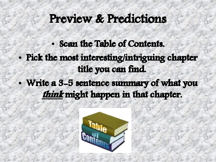 Preview & Predictions • Scan the Table of Contents. • Pick the most interesting/intriguing