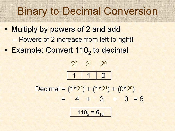Binary to Decimal Conversion • Multiply by powers of 2 and add – Powers