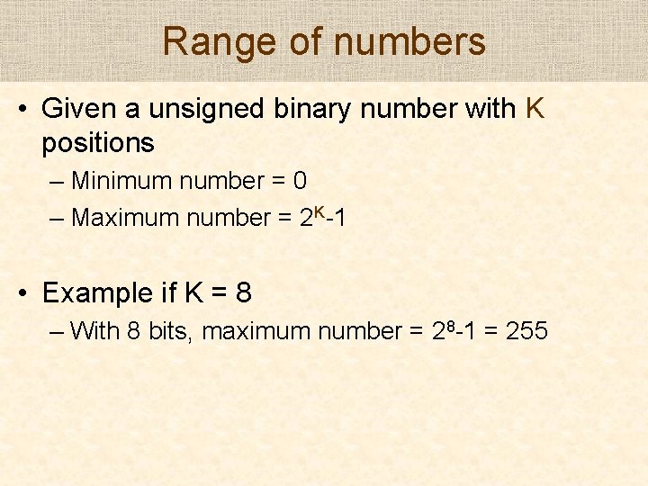 Range of numbers • Given a unsigned binary number with K positions – Minimum